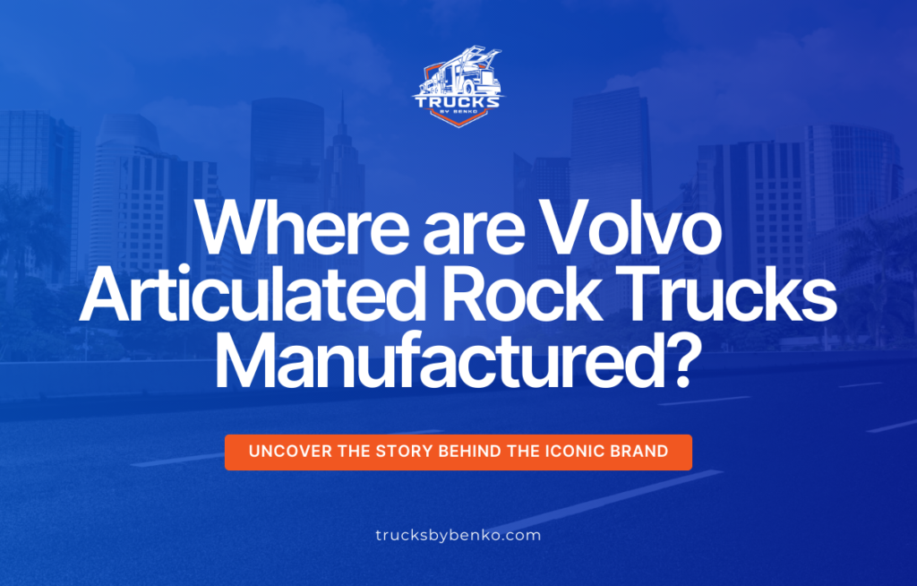 where are volvo articulated rock trucks manufactured