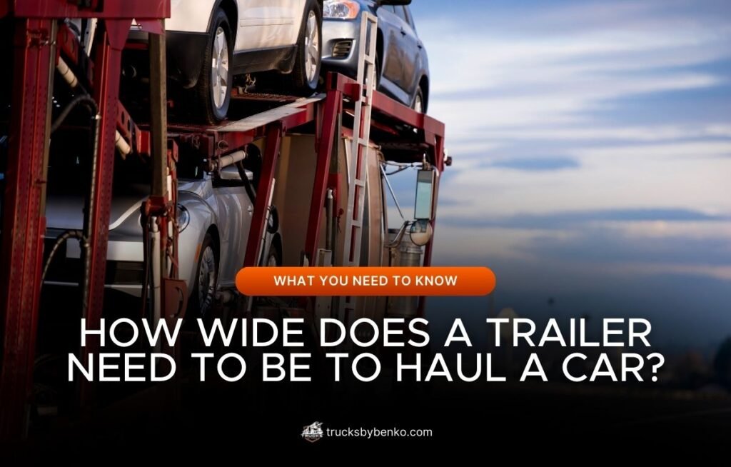 How Wide Does a Trailer Need to Be to Haul a Car