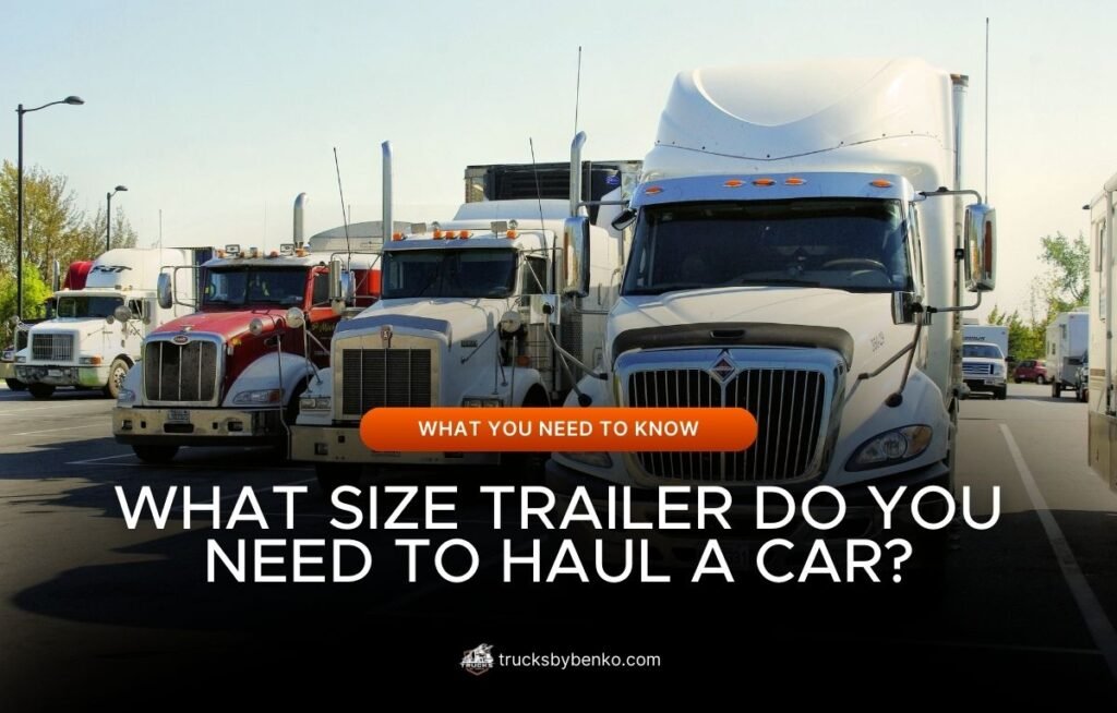 What Size Trailer Do You Need To Haul A Car?