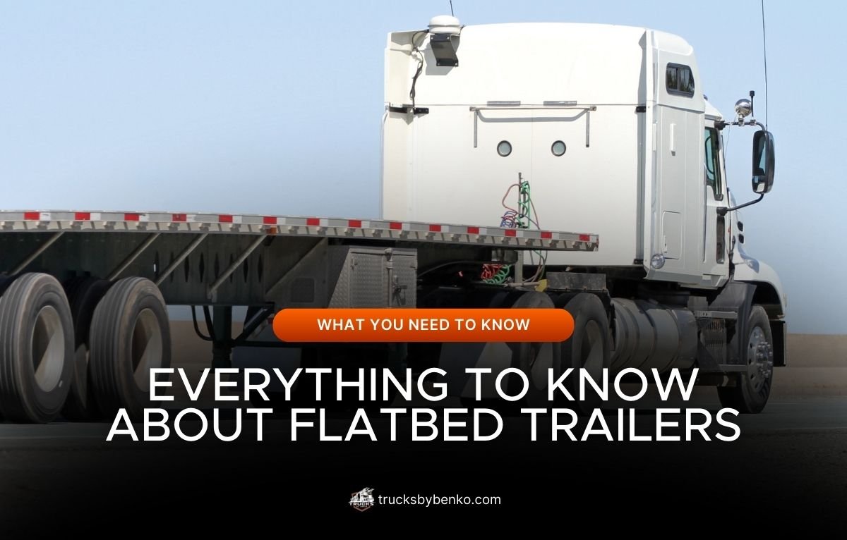 everything you need to know about flatbed trailers
